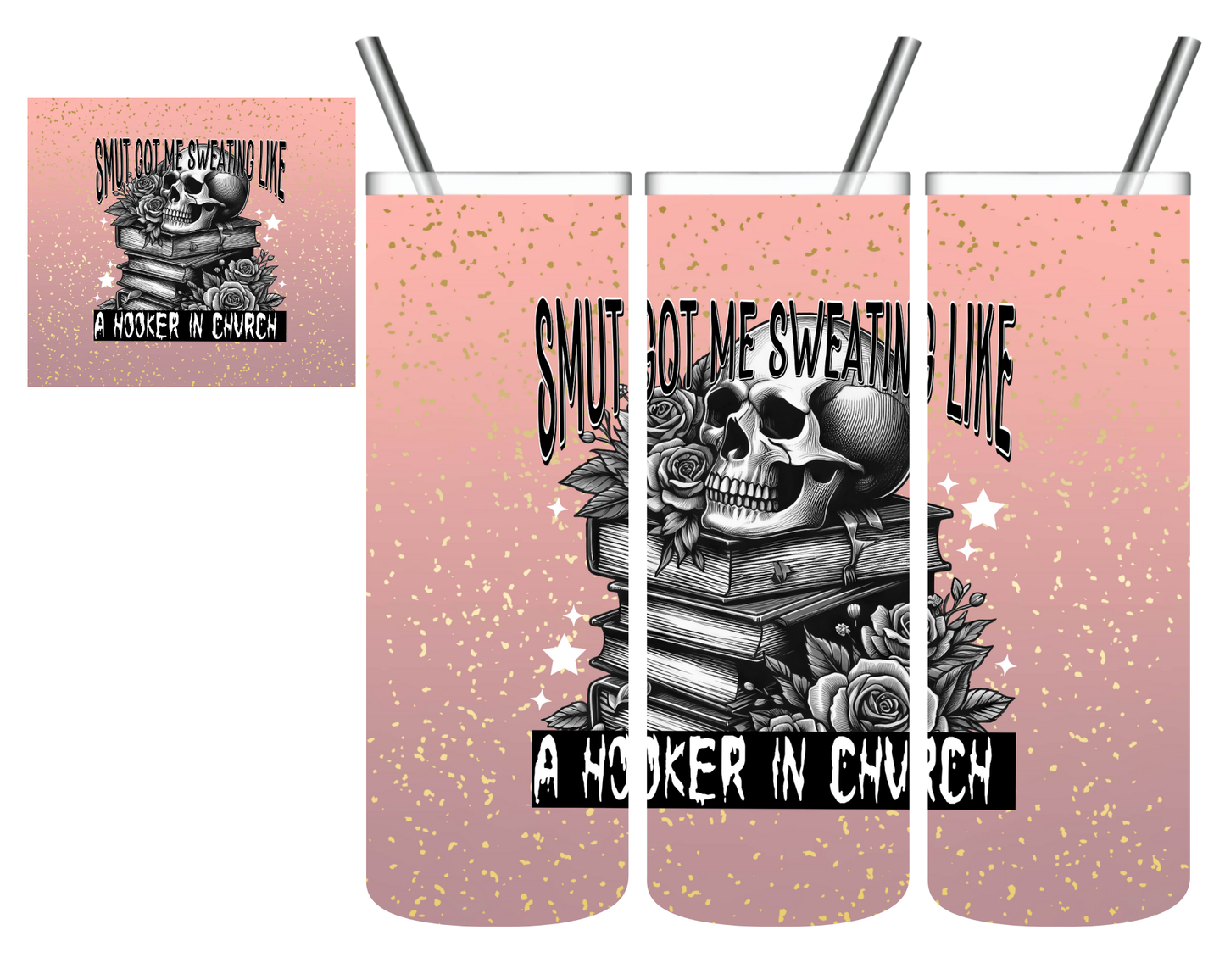 Smut Got Me Sweatin Like A Hooker In Church Books Skull 20 oz Tumbler