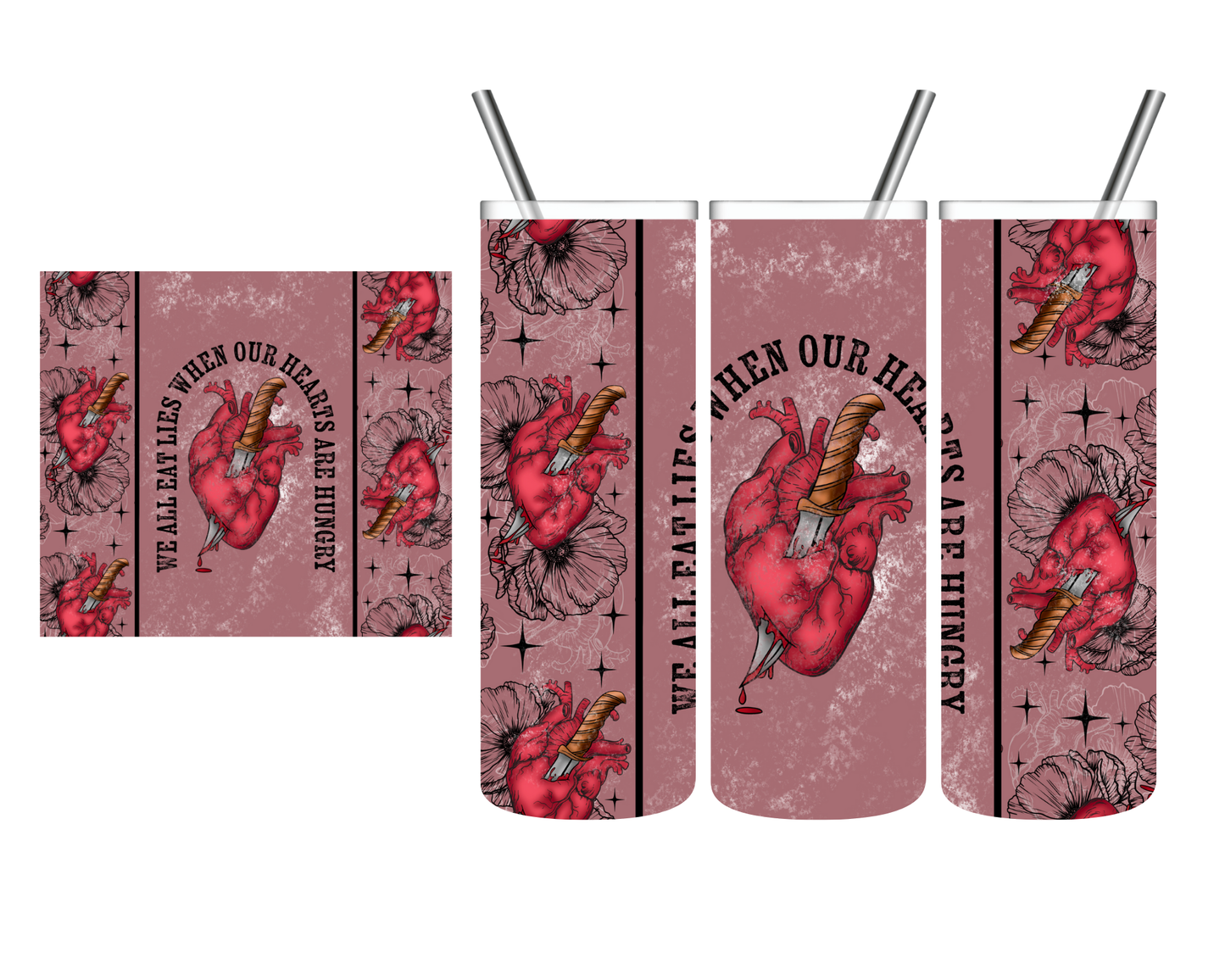We All Eat Lies When Our Hearts Are Hungry 20 oz Tumbler