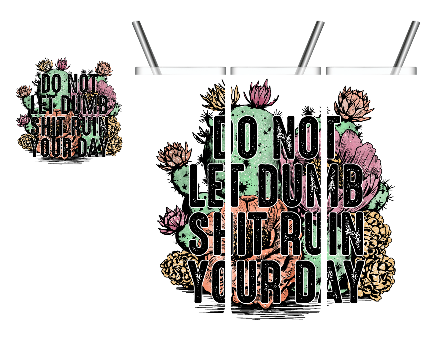 Do Not Let Dumb Shit Ruin Your Day Cactus 20 oz Tumbler