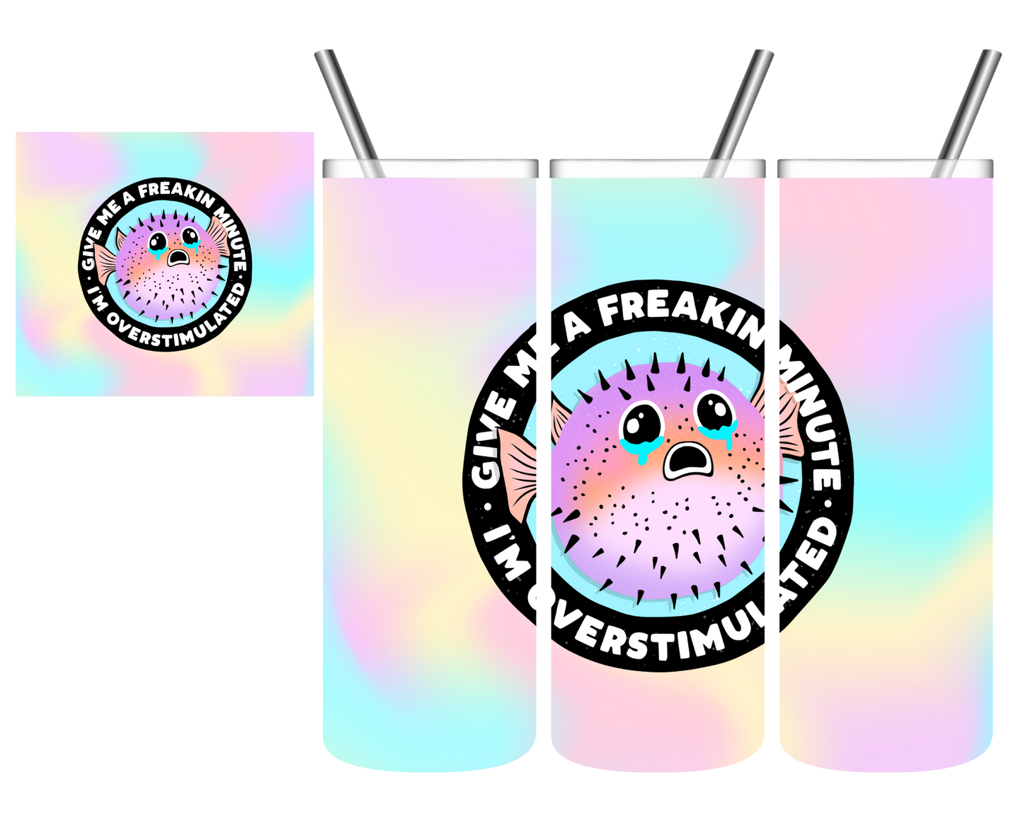 Give Me a Freaking Minute I'm Overstimulated Puffer Fish 20 oz Tumbler