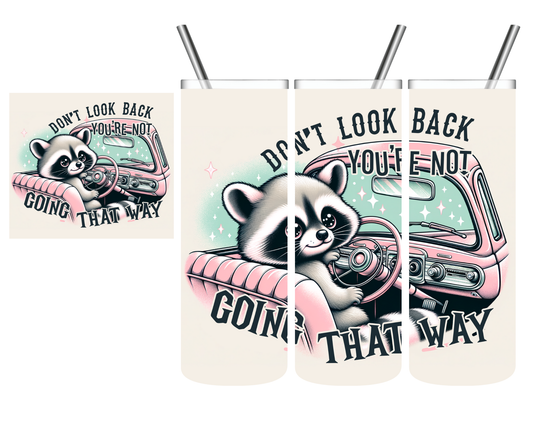 Don't Look Back You're Not Going That Way Raccoon 20 oz Tumbler
