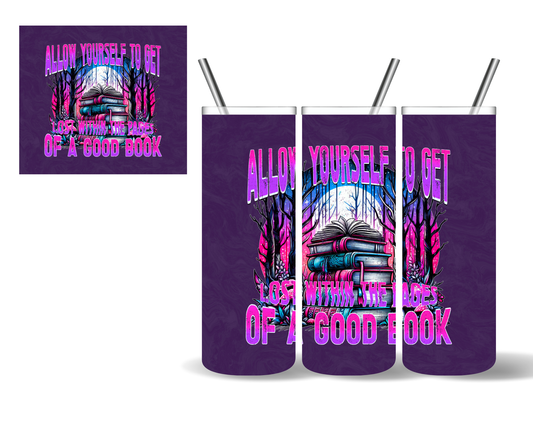 Allow Yourself To Get Lost In The Pages of A Good Book 20 oz Tumbler