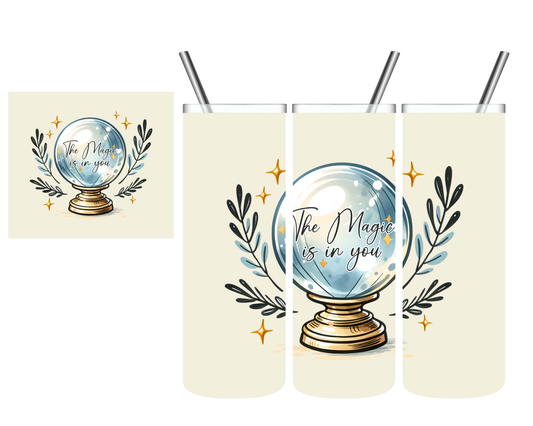 The Magic Is In You Crystal Ball 20 oz Tumbler