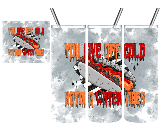 You Give Off Cold Hotdog Water Vibes 20 oz Tumbler