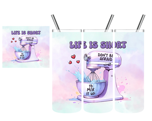 Life is Short Mix it Up Baking 20 oz Tumbler