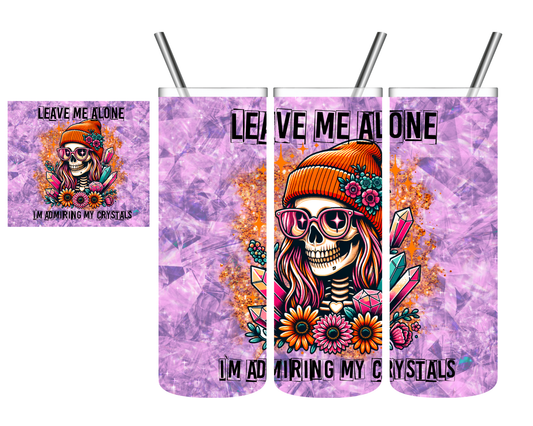 Leave Me Alone I'm Admiring My Crystals Skeleton 20 oz Tumbler