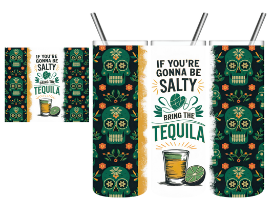 If You're Gonna To Be Salty Bring The Tequila Green Skull 20 oz Tumbler