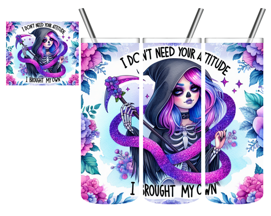 I Don't Need Your Attitude I Have My Own Grim Reaper 20 oz Tumbler