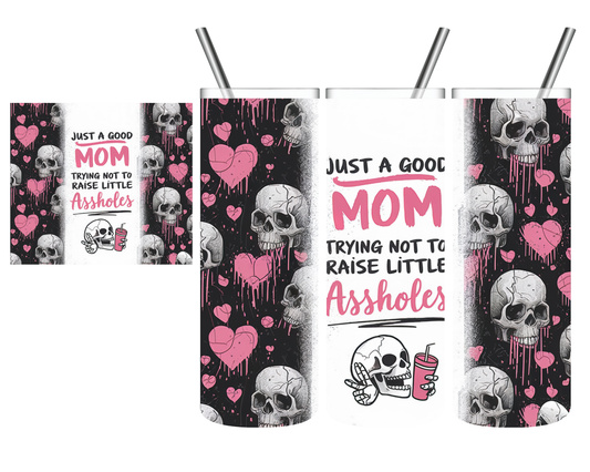 Just a Good Mom Trying Not To Raise Little Assholes 20 oz Tumbler