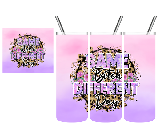 Same Bitch Different Day 20 oz Tumbler