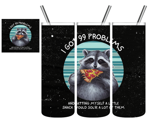 I've Got 99 Problems Raccoon 20 oz Tumbler