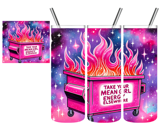 Take Your Mean Girl Energy Elsewhere Dumpster Fire 20 oz Tumbler