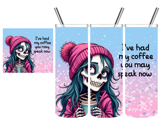 I've Had My Coffee You May Speak Now Skeleton 20 oz Tumbler