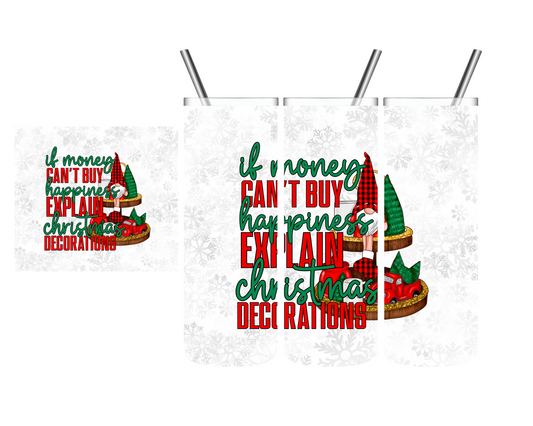 If Money Can't Buy Happiness Explain Christmas Decorations 20 oz Tumbler