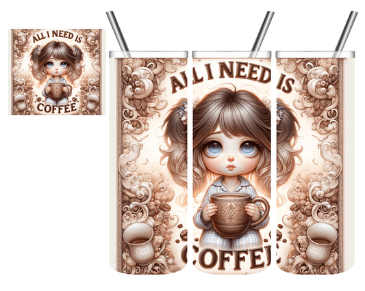 All I Need is Coffee 20 oz Tumbler