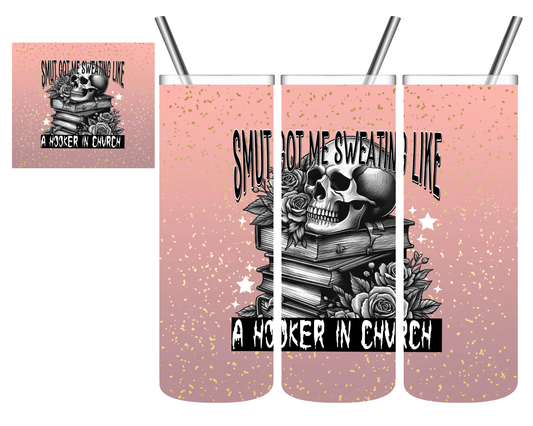 Smut Got Me Sweatin Like A Hooker In Church Books Skull 20 oz Tumbler