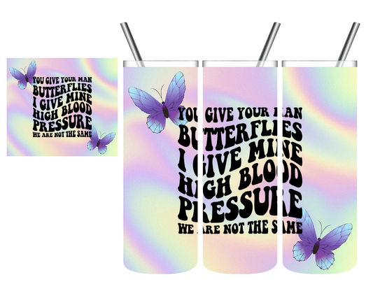 You Give Your Man Butterflies 20 oz Tumbler