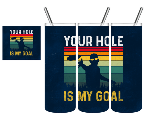 Your Hole is My Goal Disk Golf 20 oz Tumbler