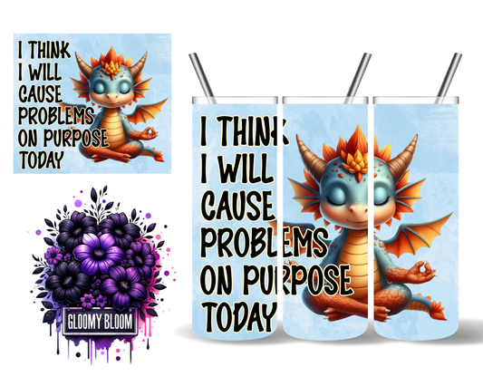 I Think I Will Cause Problems on Purpose Dragon 20 oz Tumbler