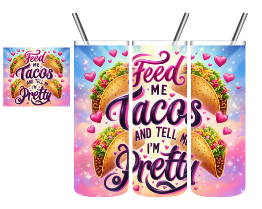 Feed Me Tacos & Tell Me I'm Pretty 20 oz Tumbler