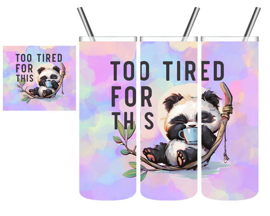 Too Tired For This Panda 20 oz Tumbler