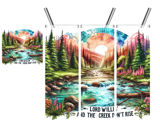 Lord Willin And The Creek Don't Rise 20 oz Tumbler