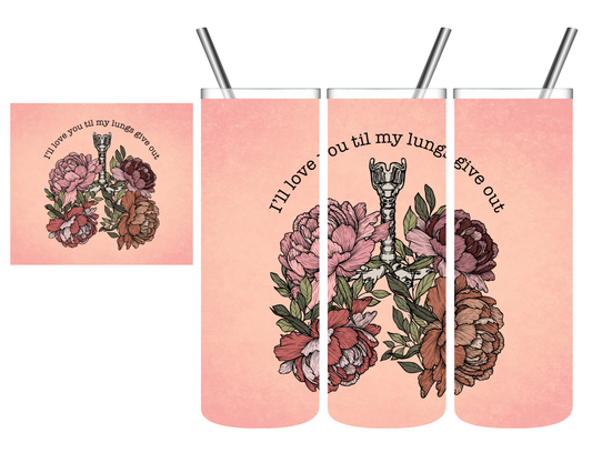 I'll Love You Til My Lungs Give Out 20 oz Tumbler