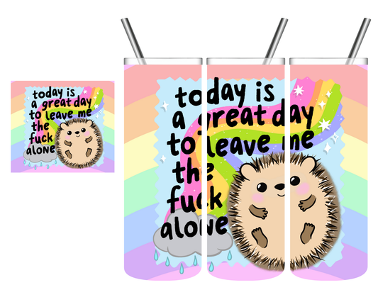 Today is a Great Day to Leave Me the Fuck Alone Hedgehog 20 oz Tumbler