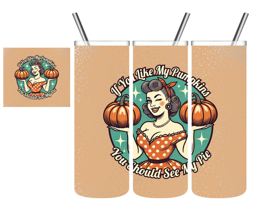 If You Like My Pumpkins You Should See My Pie Thanksgiving 20 oz Tumbler