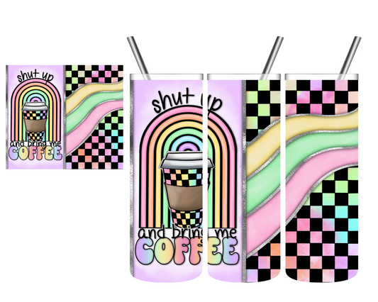 Shut Up & Bring My Coffee Rainbow 20 oz Tumbler