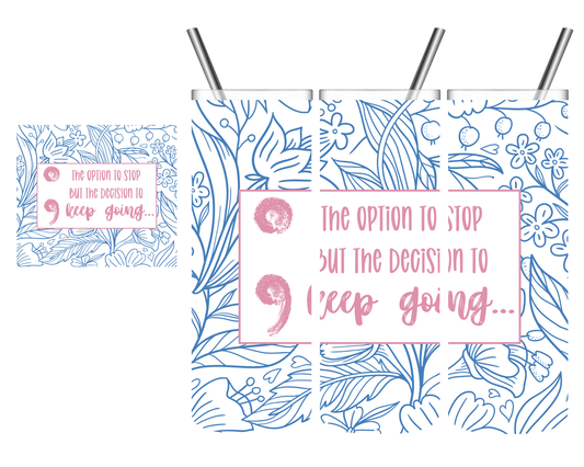The Option to Stop but the Decision to Keep Going Semi-Colon Mental Health 20 oz Tumbler