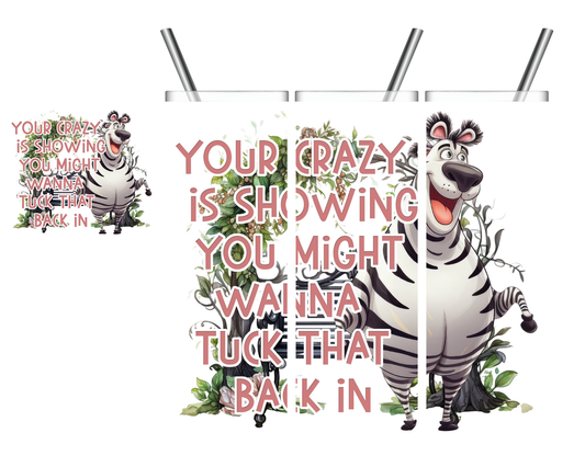 Your Crazy is Showing Zebra 20 oz Tumbler