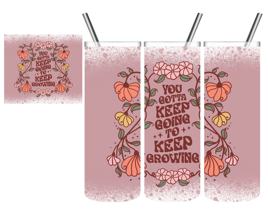 You Gotta Keep Going To Keep Growing 20 oz Tumbler