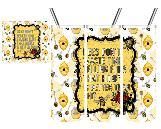 Bees Don't Waste Time Telling Flies That Honey Is Better Than Shit 20 oz Tumbler