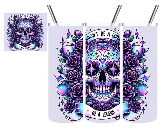 Don't Be a Lady. Be a Legend Skull 20 oz Tumbler