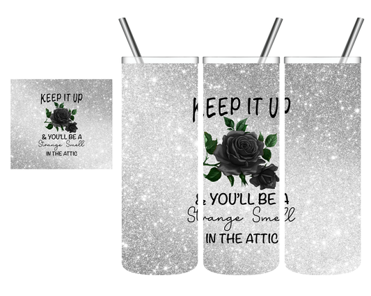 Keep It Up & You'll Be A Strange Smell In The Attic 20 oz Tumbler