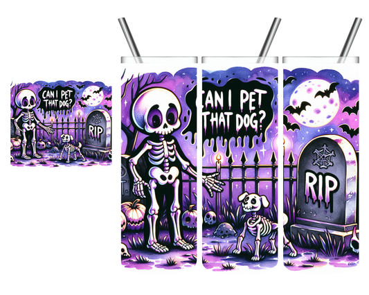 Can I Pet That Dog Skeleton 20 oz Tumbler