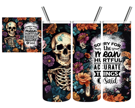 Sorry For The Mean Hurtful Accurate Things I Said Skull 20 oz Tumbler