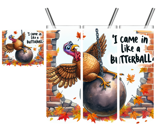 I Came in Like a Butterball Thanksgiving 20 oz Tumbler