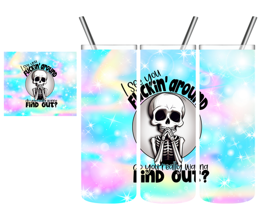 I See You Fuckin Around Do You Really Wanna Find Out Skeleton 20 oz Tumbler