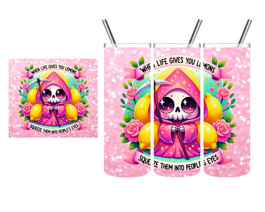 When Life Gives You Lemons Squeeze Them Into People's Eyes Reaper 20 oz Tumbler