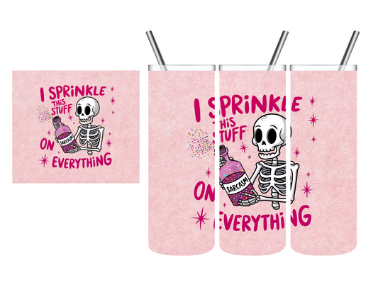I Sprinkle This Stuff on Everything Sarcasm Skeleton 20 oz Tumbler